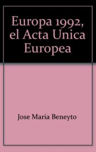 Europa 1992. El acta europea: Mercado interior y cooperación política europea