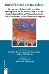 La controversia Smend/Kelsen sobre la integración en la Constitución y el Estado durante la República de Weimar